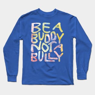 Be A Buddy Not A Bully Word Art Long Sleeve T-Shirt